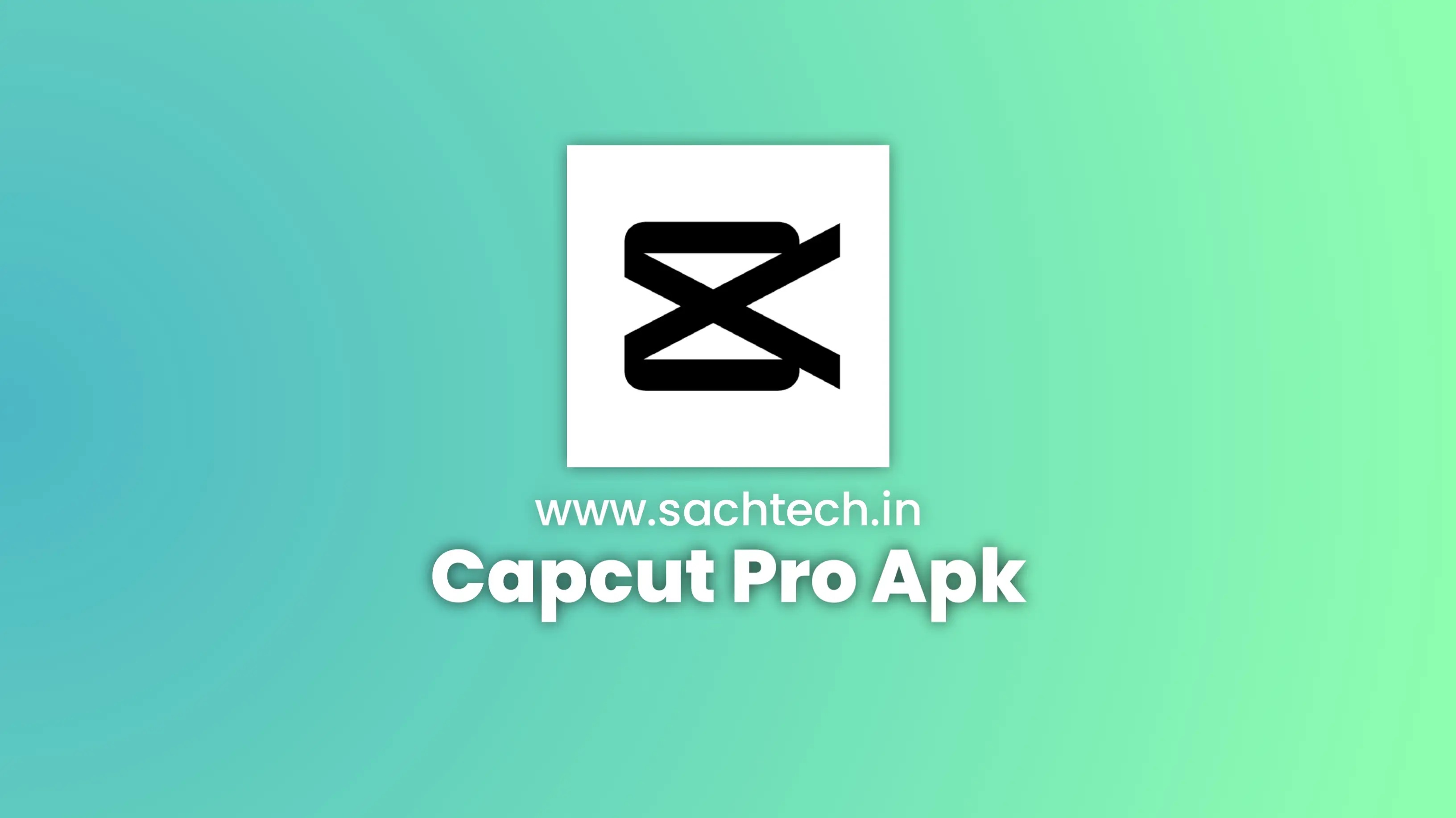CapCut Pro Apk Latest Version - Sach Tech
