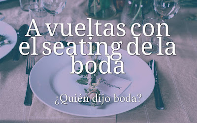 A vueltas con el seating de la boda