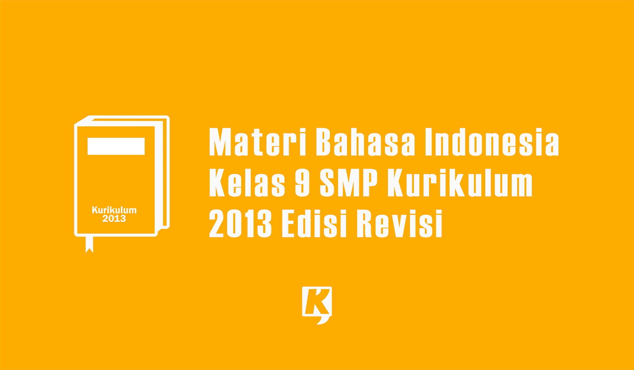 Materi Bahasa Indonesia Kelas 9 SMP MTS Kurikulum 2013 Semester Ganjil