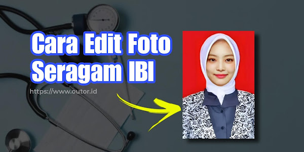Cara Edit Foto Seragam IBI Terbaru di Hp Mudah 