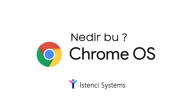 Nedir bu Chrome OS? Chrome OS hakkında merak edilen her şey...