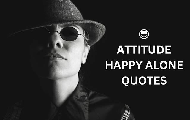 Attitude Happy Alone Quotes - 120 Attitude Happy Alone Quotes