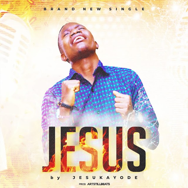 [ Download Music ] Jesukayode - Jesus [AUDIO + LYRICS] 