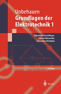 Grundlagen der Elektrotechnik 1: Allgemeine Grundlagen, Lineare Netzwerke, Stationäres Verhalten (Springer-Lehrbuch)