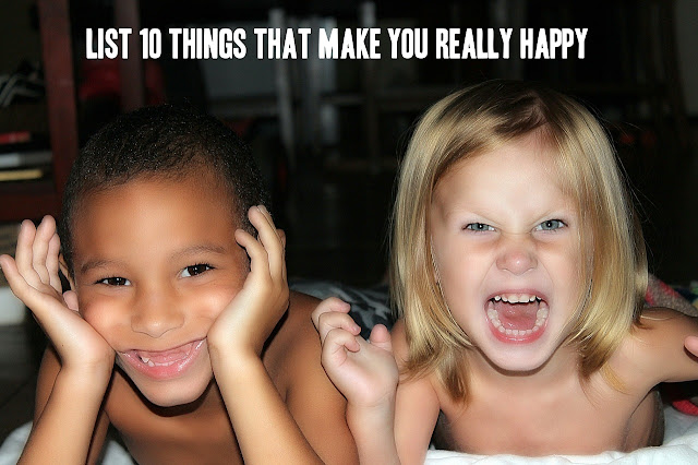List 10 Things that make you really Happy