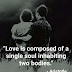 "Love is composed of a single soul inhabiting two bodies."