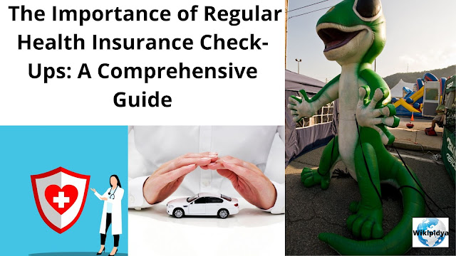 The Importance of Regular Health Insurance Check-Ups: A Comprehensive Guide   wikipidya/Various Useful Articles