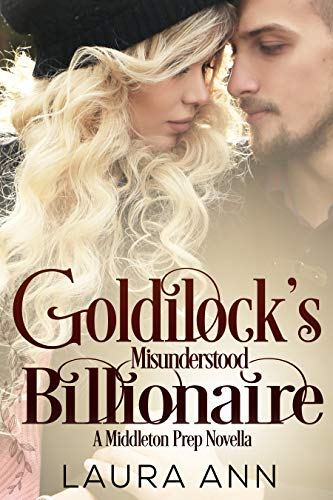 Goldilock’s Misunderstood Billionaire (Middleton Prep Book 9) by Laura Ann