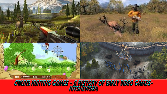 Online Hunting Games - A History of Early Video Games- Hitsnews24