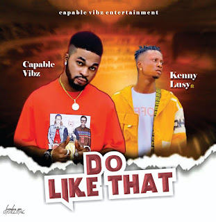 Capable Vibez Do Like That Ft. Kenny Lusy