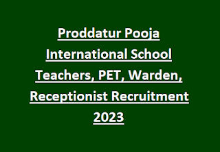 Proddatur Pooja International School Teachers, PET, Warden, Receptionist Recruitment 2023