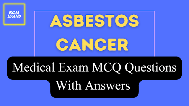 Asbestos Cancer Medical Exam MCQ Questions