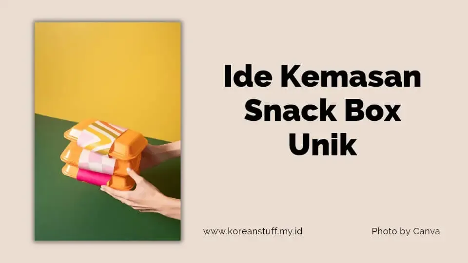 Ide Kemasan Snack Box Unik, Percantik Produk Buatanmu