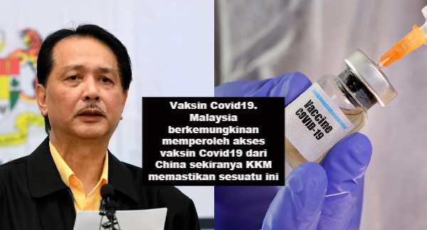 Vaksin Covid19. Malaysia berkemungkinan memperoleh akses vaksin Covid19 dari China sekiranya KKM memastikan sesuatu ini