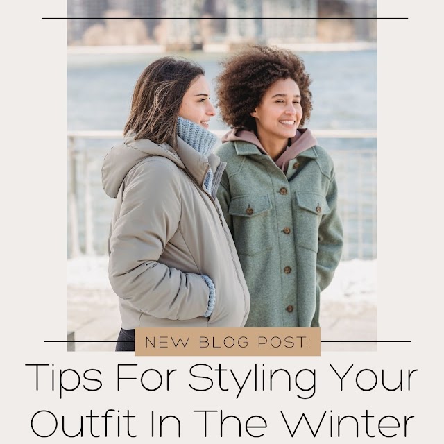 Tips For Styling Your Outfit In The Winter