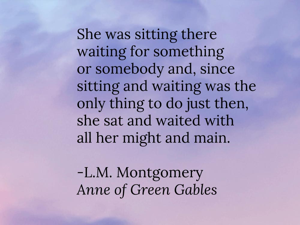 a quote from Anne of Green Gables by L.M. Montgomery