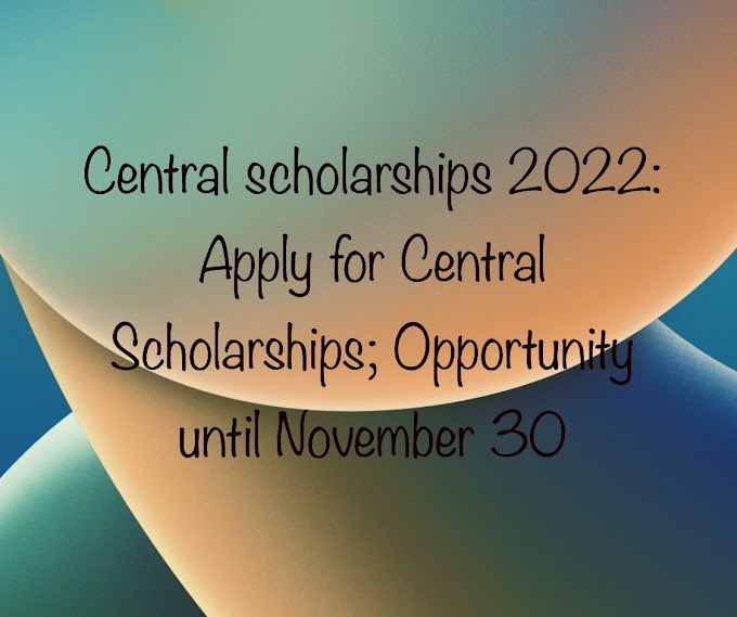 Central scholarships 2022: Apply for Central Scholarships; Opportunity until November 30