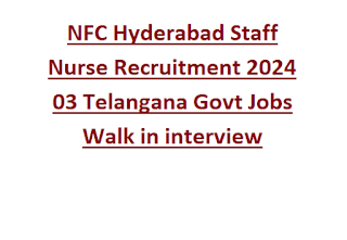 NFC Hyderabad Staff Nurse Recruitment 2024 03 Telangana Govt Jobs Walk in interview