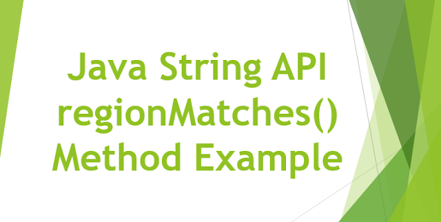 Java String API regionMatches​(), Oracle Java Tutorial and Material, Oracle Java Exam Prep, Oracle Java Certification