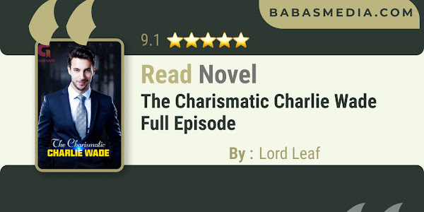 Read The Charismatic Charlie Wade Novel By Lord Leaf / Synopsis