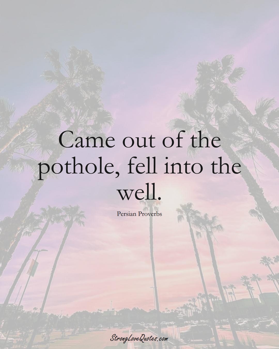 Came out of the pothole, fell into the well. (Persian Sayings);  #aVarietyofCulturesSayings