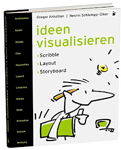 Ideen visualisieren: Scribble - Layout - Storyboard Ein Handbuch der Entwurfstechnik