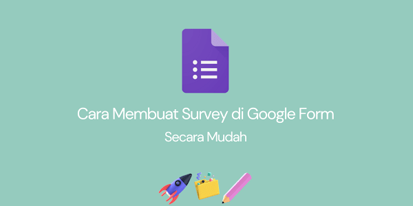 Cara Mudah Membuat Survey di Google Form Terbaru