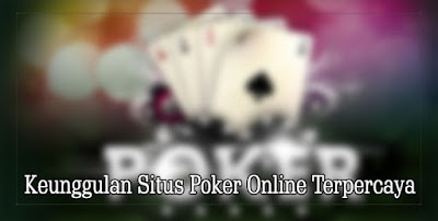 Keunggulan Situs Poker Online Terpercaya