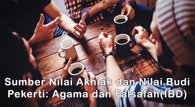 Sumber Nilai Akhlak dan Nilai Budi Pekerti: Agama dan Falsafah(IBD)