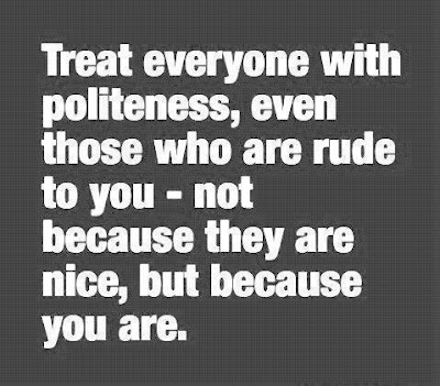 Treat everyone with politness