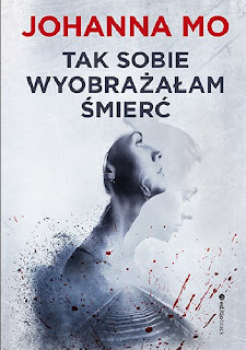 "Tak sobie wyobrażałam śmierć" Johanna Mo