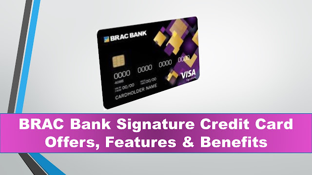 BRAC Bank Signature Credit Card Offers, Features & Benefits