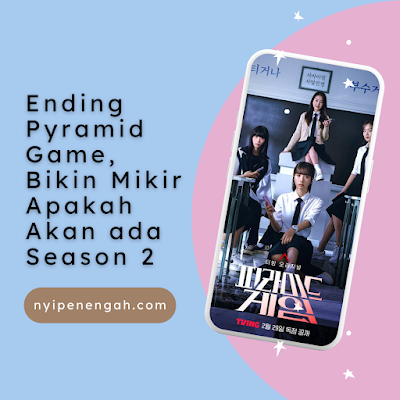 Ending Pyramid Game, Bikin Mikir Apakah Akan ada Season 2