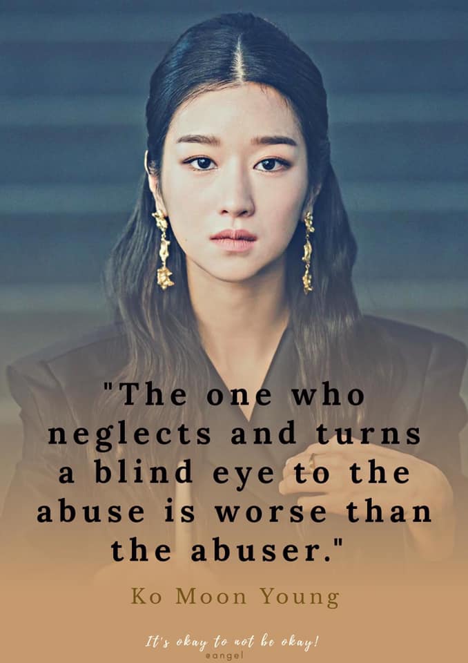 The One who neglects and turns a blind eye to the abuse is worse than the abuser- ko moon young