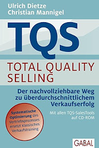 TQS Total Quality Selling: Der nachvollziehbare Weg zu überdurchschnittlichem Verkaufserfolg (Dein Business)