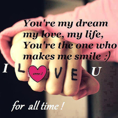 You're my dream my love, my life, you're the one who makes me smile :) I love u for all time! 