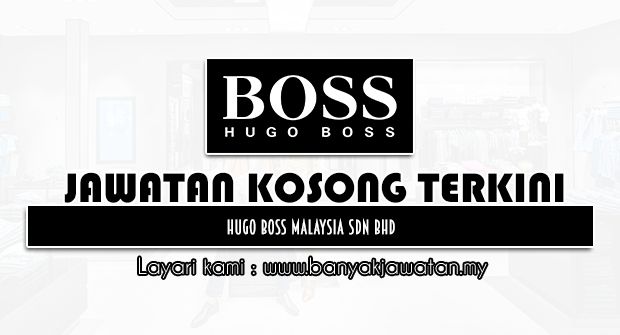 Jawatan Kosong di HUGO BOSS Malaysia Sdn Bhd - 16 Februari 2024 - KERJA ...