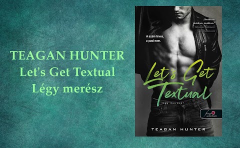 Teagan Hunter: Let's Get Textual-Légy merész!