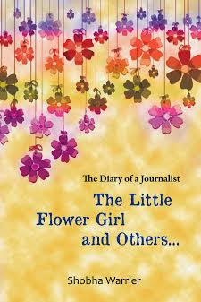 The Little Flower girl and Others: Diary of a journalist authored by Shobha Warrier