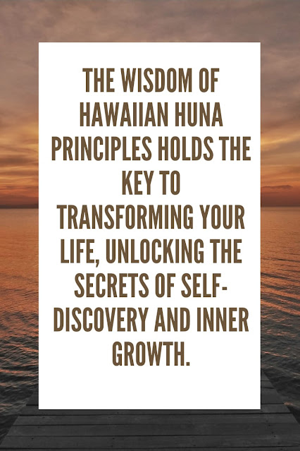 The wisdom of Hawaiian Huna Principles holds the key to transforming your life, unlocking the secrets of Self-discovery and inner growth