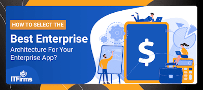 How to select the best enterprise architecture for your enterprise app?