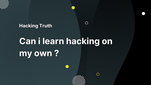 Can i learn hacking on my own ?