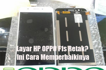 √ Layar Hp Oppo F1s Retak? Ini Cara Memperbaikinya