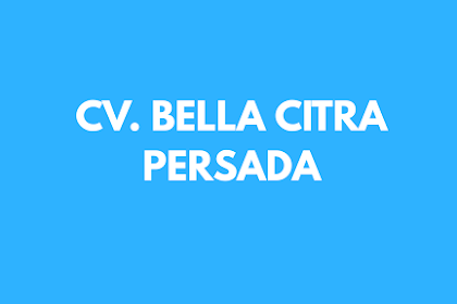 Lowongan kerja terbaru 2019 Dari Cv. Bella Citra persada Bandar Lampung