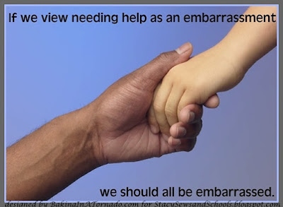 If we view needing help as an embarrassment| Graphic by www.BakingInATornado.com for www.StacySewsandSchools.blogspot.com | #society #MyGraphics