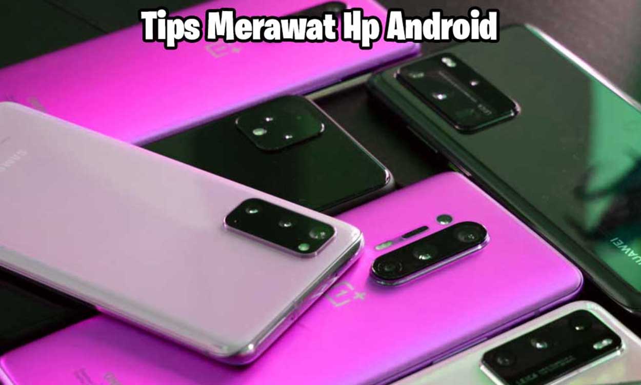 tips merawat hp android