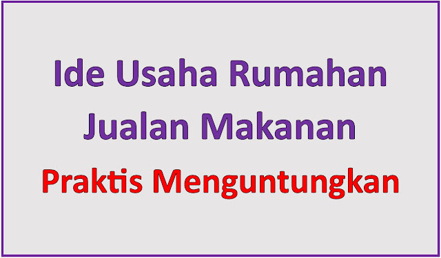 Ide Usaha Rumahan Jualan Makanan yang Menguntungkan