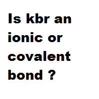 Is kbr an ionic or covalent bond ?