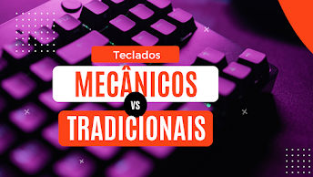 Teclados Mecânicos vs Teclados Tradicionais - Descubra Qual é o melhor para você!