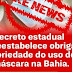 É falso que o Governo da Bahia tenha reestabelecido a obrigatoriedade do uso de máscaras